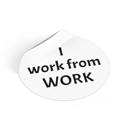 I work from work - Round Vinyl Stickers