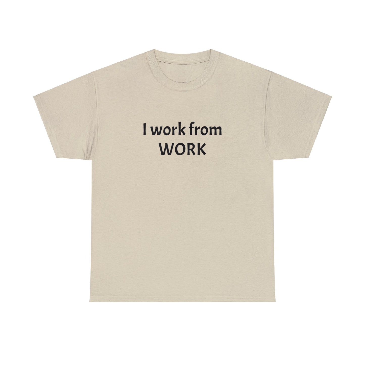 I work from work - Unisex Heavy Cotton Tee