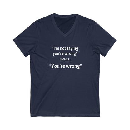 You're wrong - Unisex Jersey Short Sleeve V-Neck Tee