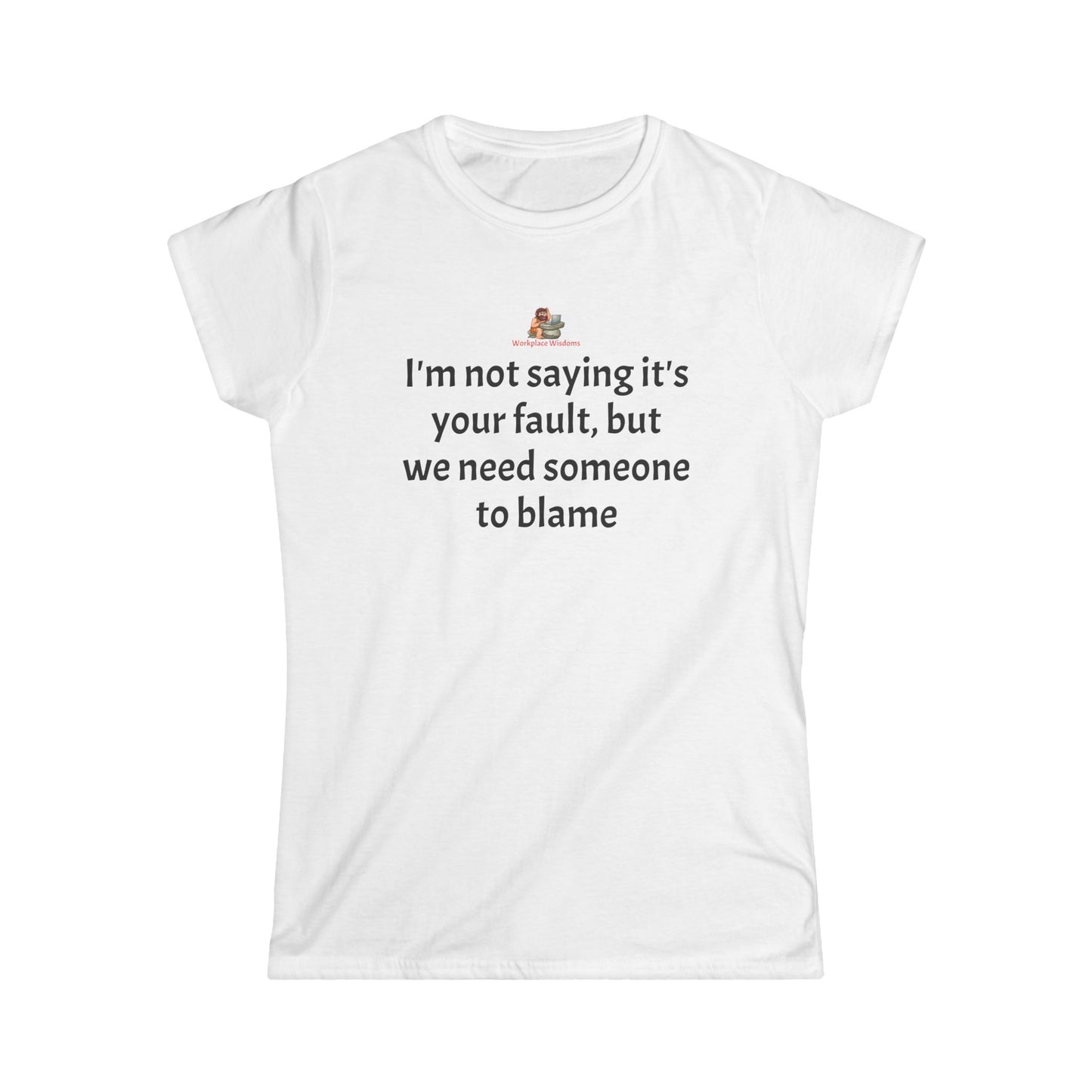 Workplace Wisdoms 'Blame' Women's Softstyle Tee