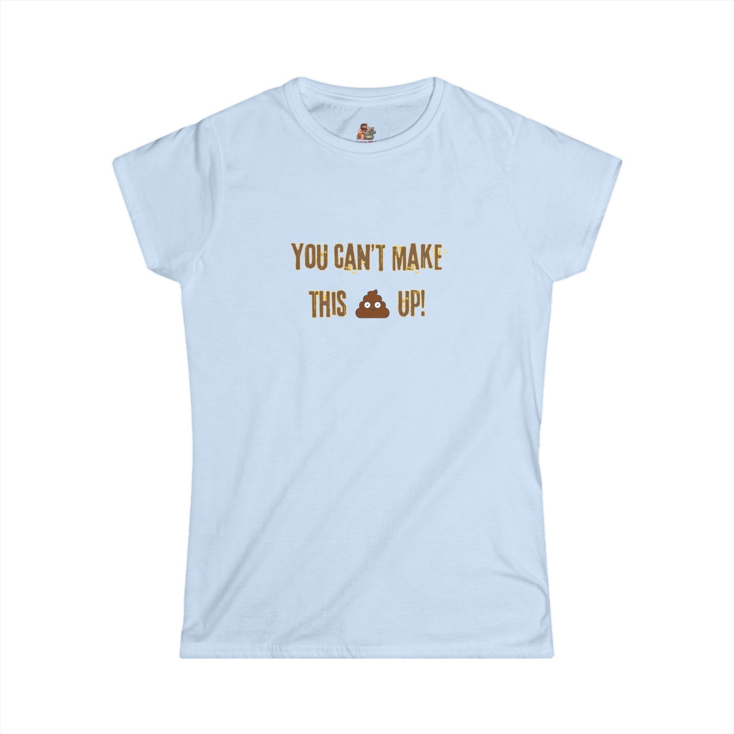 Workplace Wisdoms 'Can't make this up' Women's Softstyle Tee