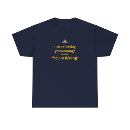 Workplace Wisdoms 'You're wrong' - Heavy Cotton Tee