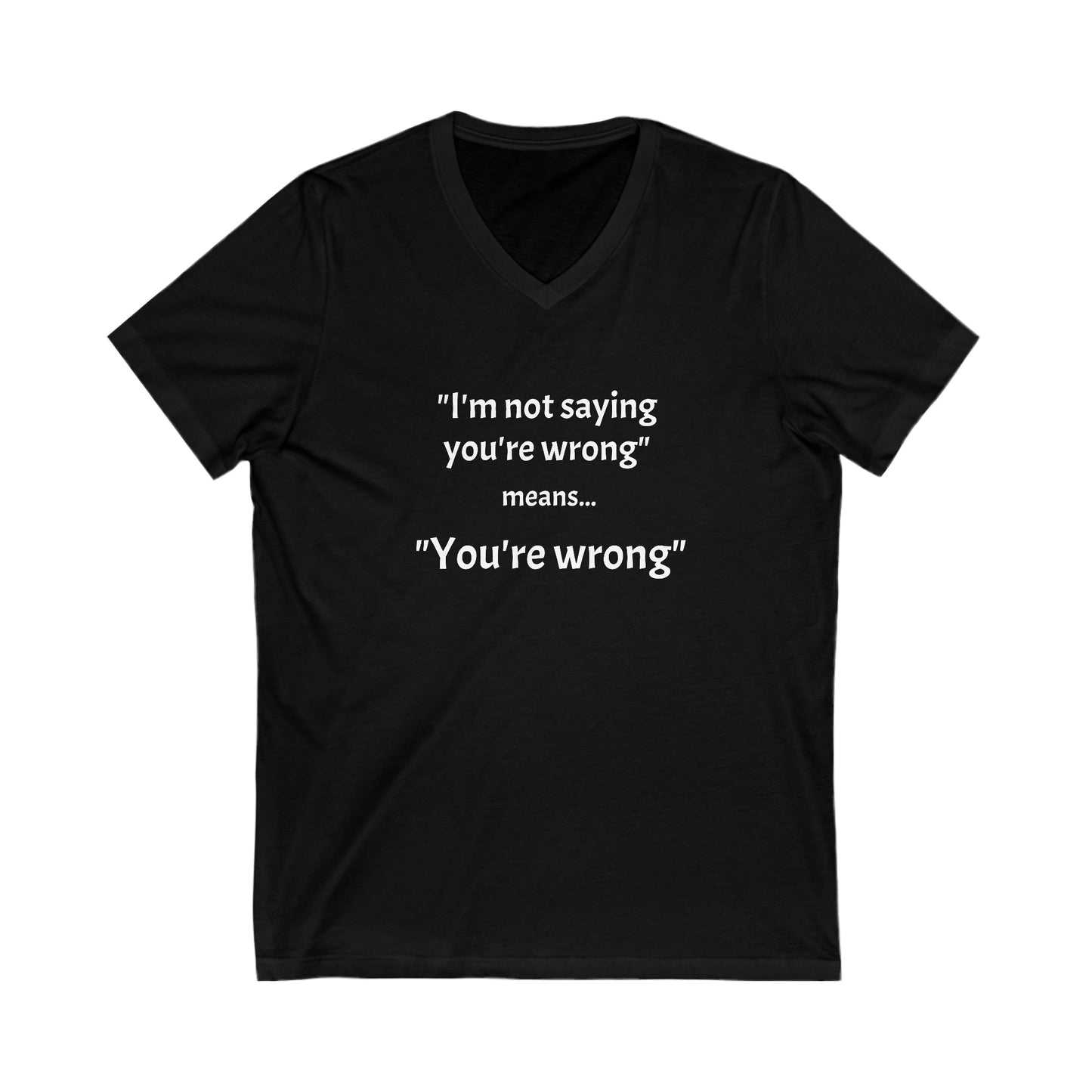 You're wrong - Unisex Jersey Short Sleeve V-Neck Tee