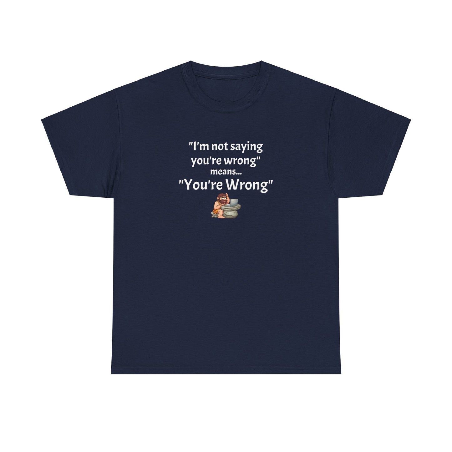 Workplace Wisdoms 'You're wrong' - Heavy Cotton Tee