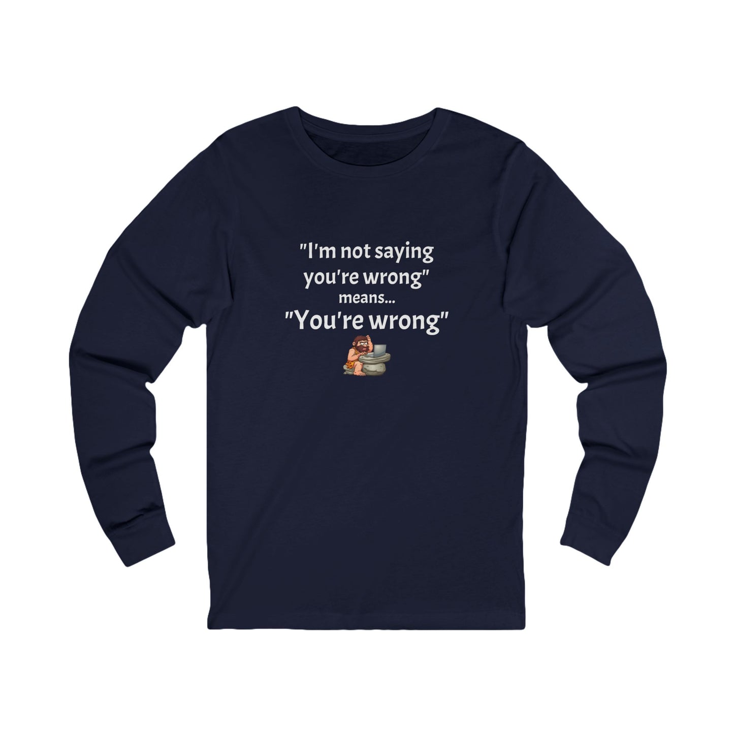 Workplace Wisdoms 'You're wrong' Long Sleeve Tee