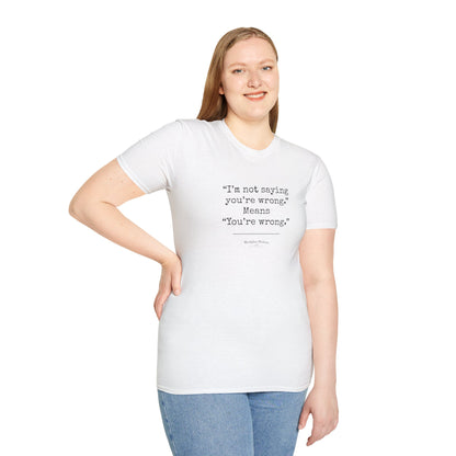 Workplace Wisdoms "You're Wrong" Unisex Soft Cotton T-Shirt