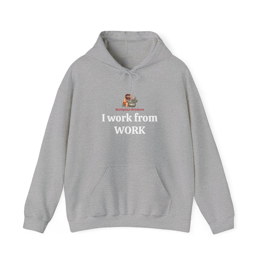 Workplace Wisdoms 'I work from WORK' Heavy Hooded Sweatshirt