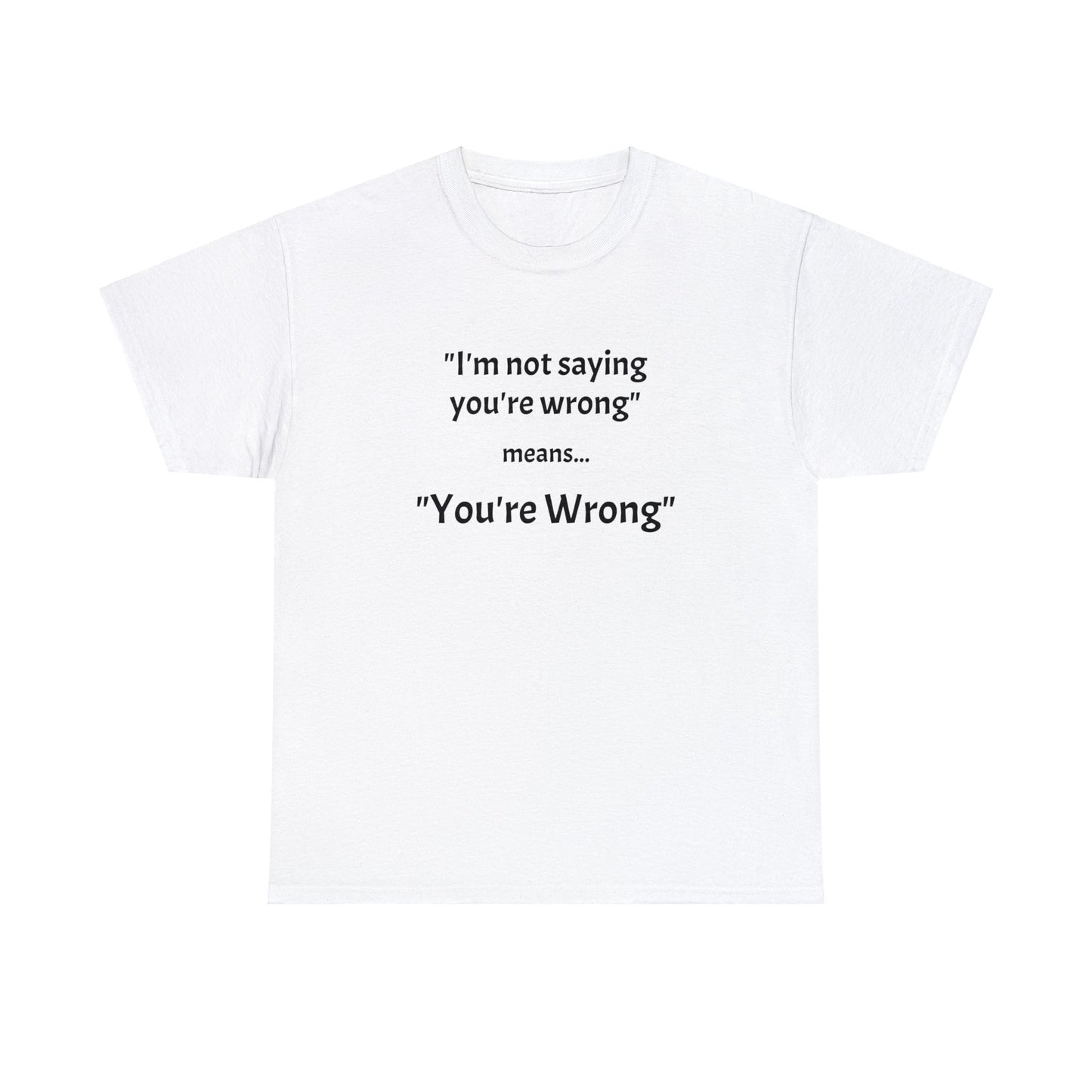 You're wrong - Unisex Heavy Cotton Tee