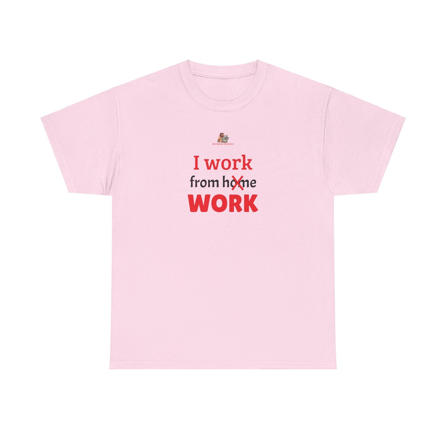 Workplace Wisdoms 'I work from work' Heavy Cotton Tee