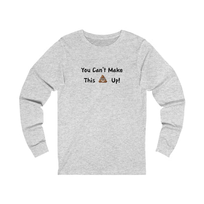 Can't make this up - Unisex Jersey Long Sleeve Tee