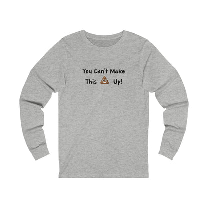 Can't make this up - Unisex Jersey Long Sleeve Tee