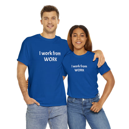 I work from work - Unisex Heavy Cotton Tee