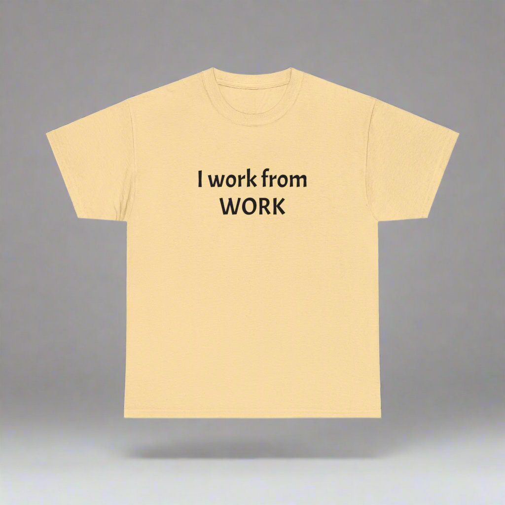 I work from work - Unisex Heavy Cotton Tee