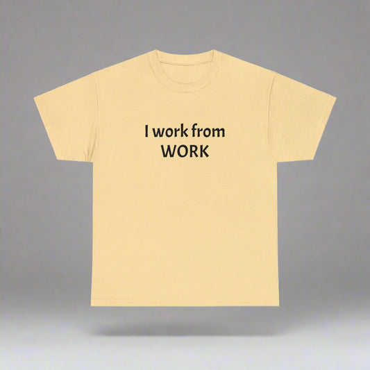 I work from work - Unisex Heavy Cotton Tee