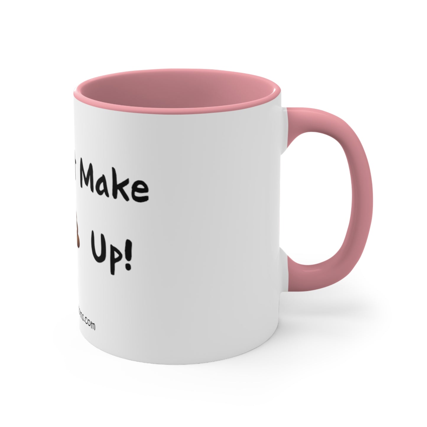 Can't make this up - Coffee Mug, 11oz