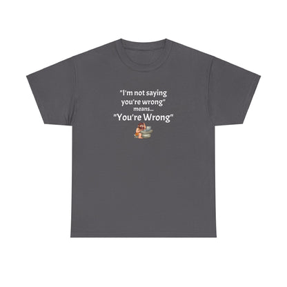 Workplace Wisdoms 'You're wrong' - Heavy Cotton Tee