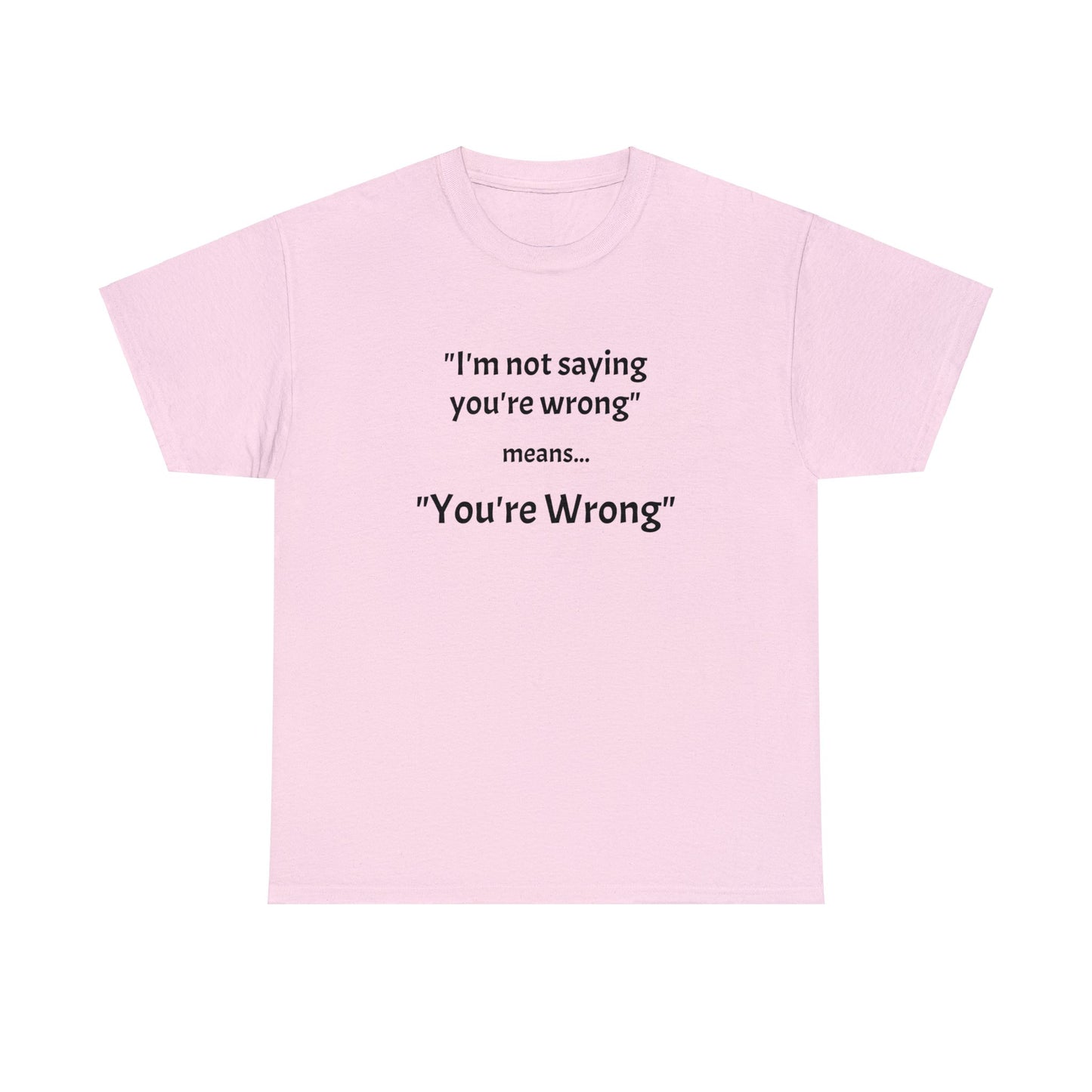 You're wrong - Unisex Heavy Cotton Tee