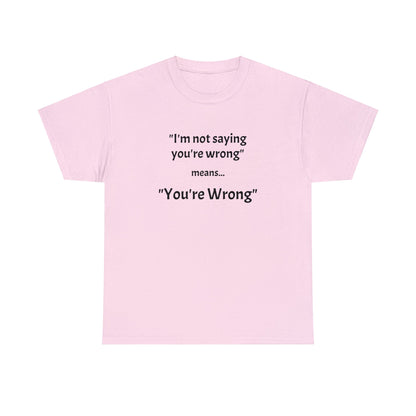 You're wrong - Unisex Heavy Cotton Tee