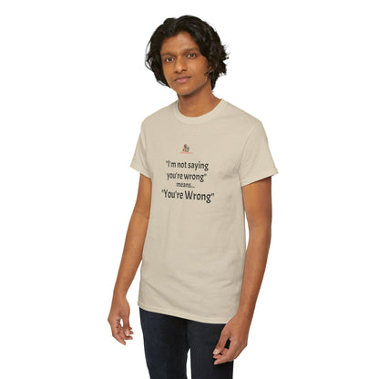 Workplace Wisdoms 'You're wrong' - Heavy Cotton Tee