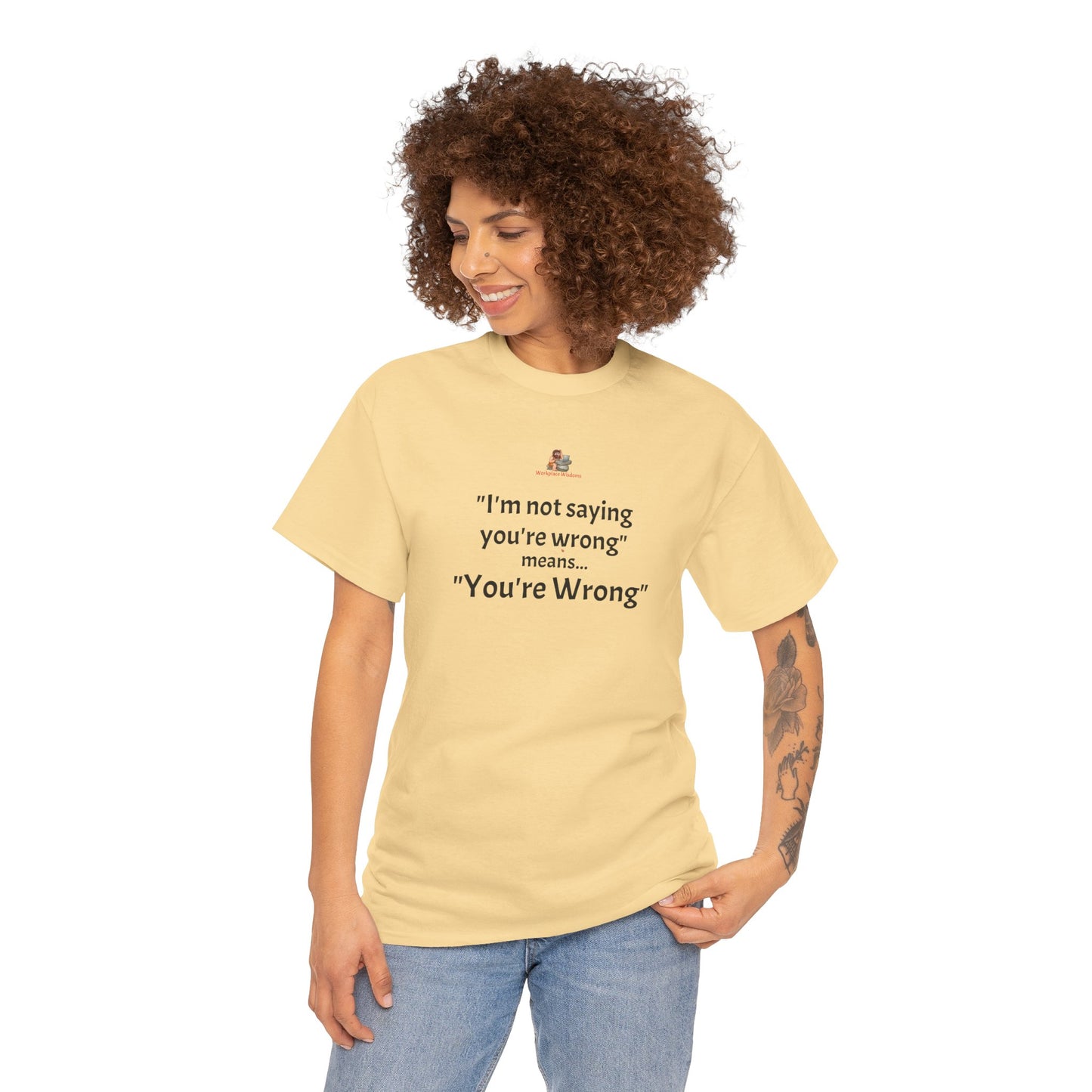 Workplace Wisdoms 'You're wrong' - Heavy Cotton Tee