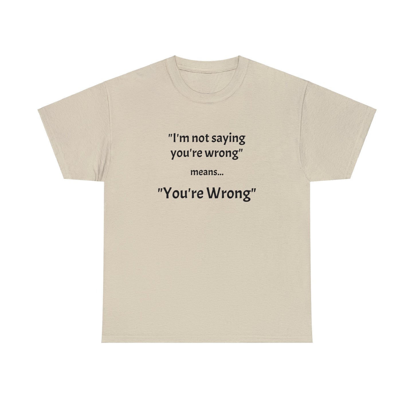 You're wrong - Unisex Heavy Cotton Tee