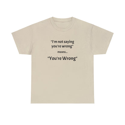 You're wrong - Unisex Heavy Cotton Tee