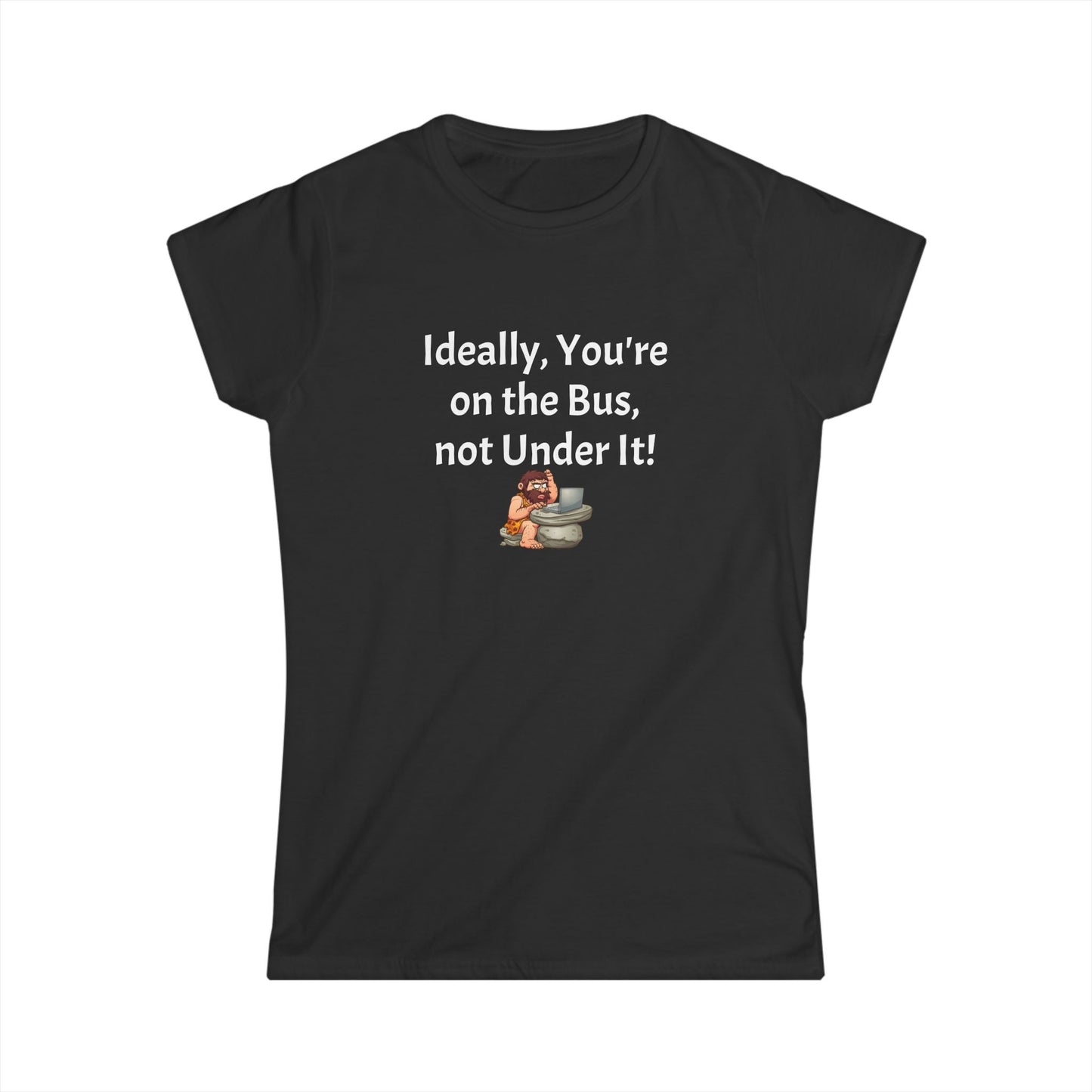 Workplace Wisdoms 'On the Bus' Women's Softstyle Tee