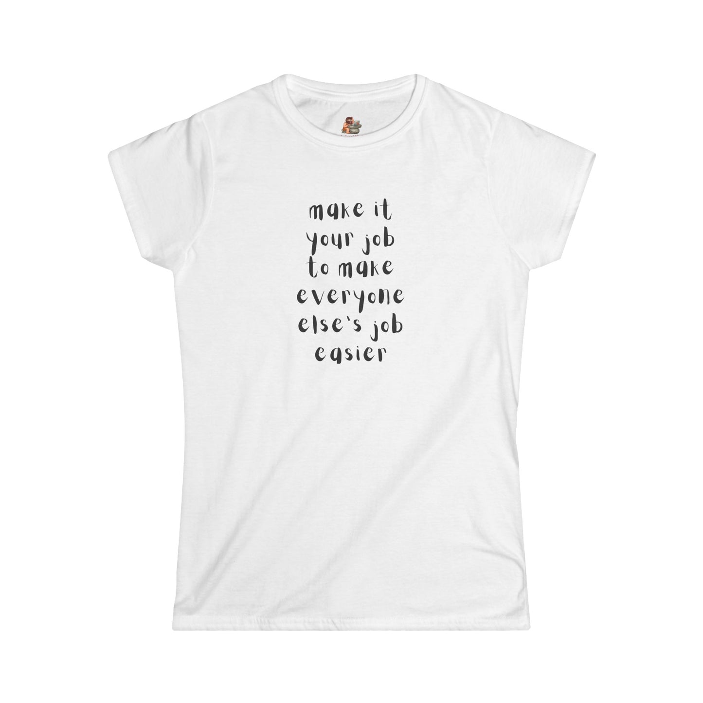 Workplace Wisdoms 'Your Job' Women's Softstyle Tee