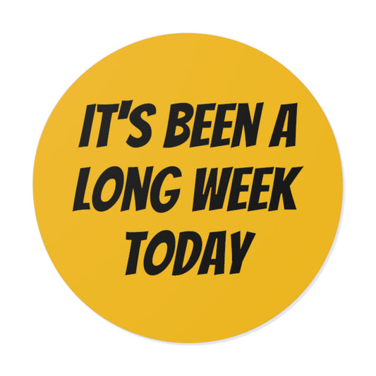 Long Week - Round Vinyl Stickers