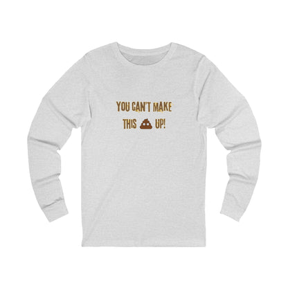 Workplace Wisdoms 'Can't make this up' Long Sleeve Tee