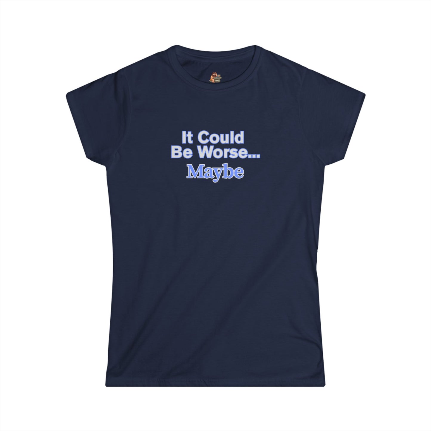 Workplace Wisdoms 'Could Be Worse' Women's Softstyle Tee