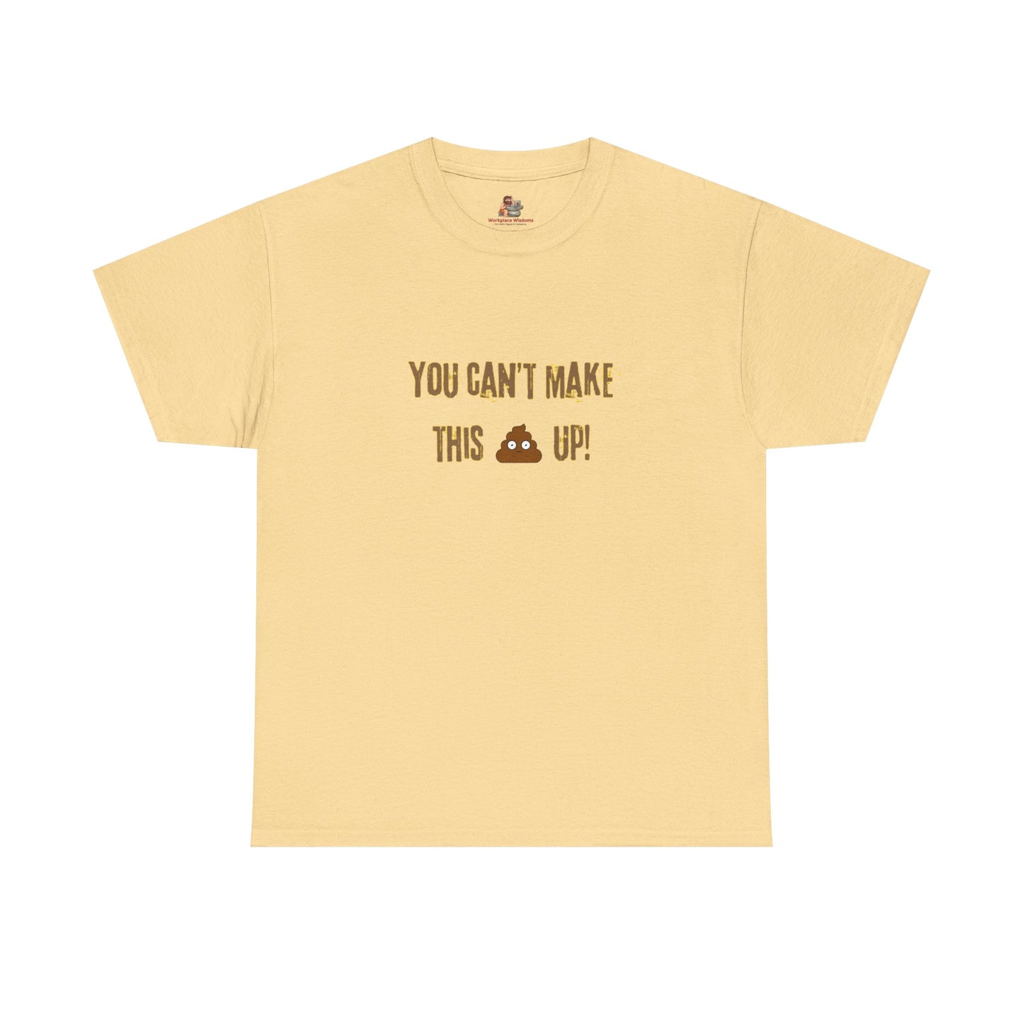 Workplace Wisdoms 'Can't make this up' Heavy Cotton Tee