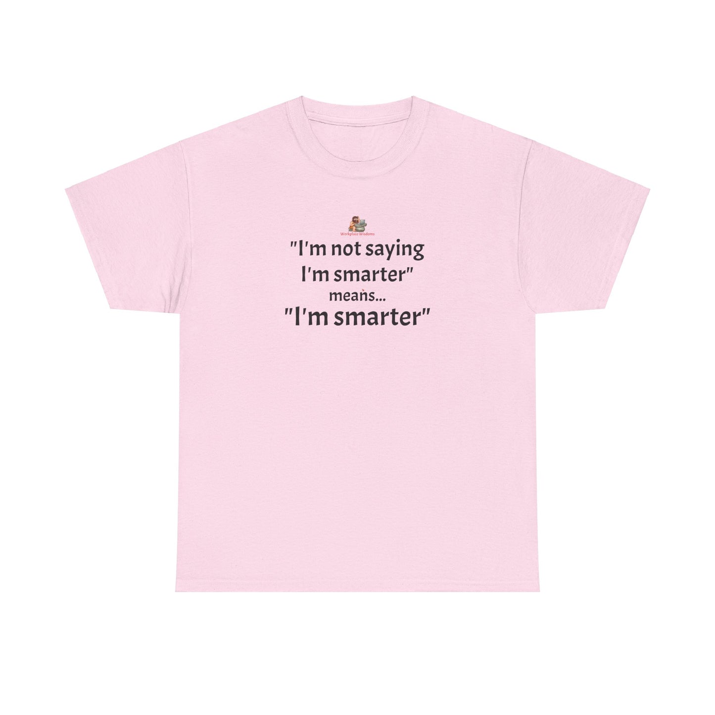 Workplace Wisdoms 'I'm Smarter' Heavy Cotton Tee