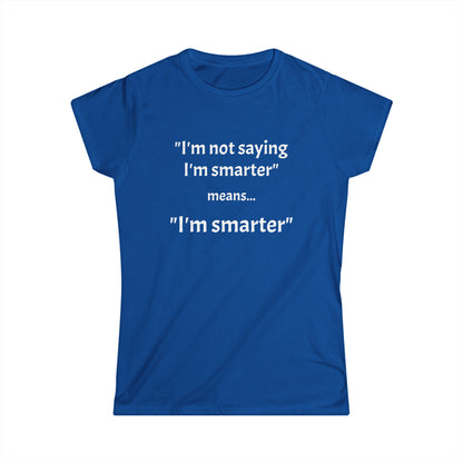 I'm smarter - Women's Softstyle Tee