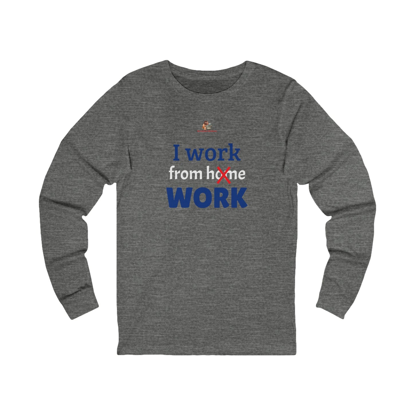 Workplace Wisdoms 'I work from WORK' Long Sleeve Tee