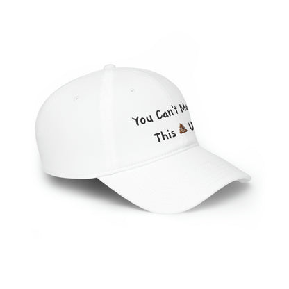 Can't make this up - Low Profile Baseball Cap