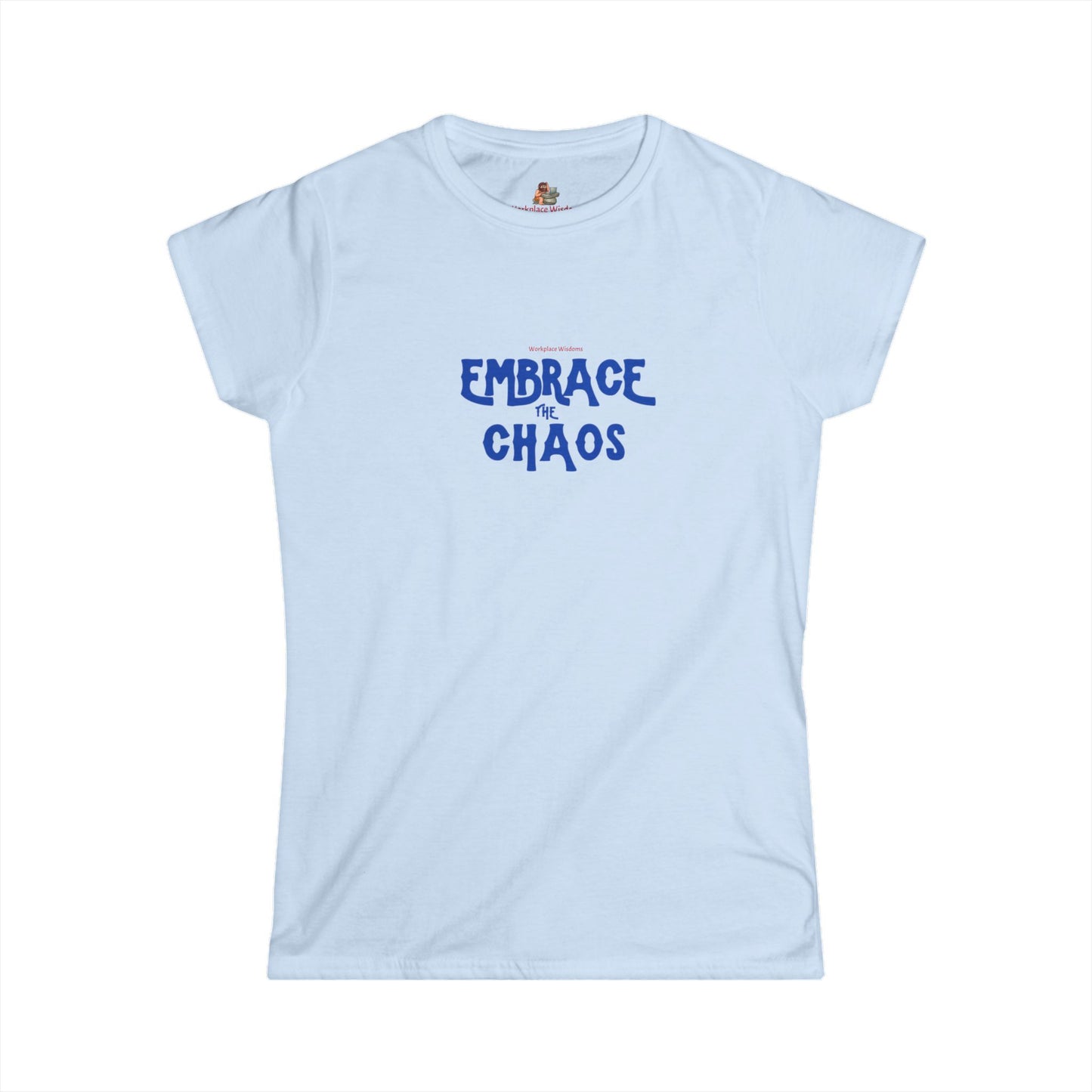 Workplace Wisdoms 'Embrace the Chaos' Women's Softstyle Tee