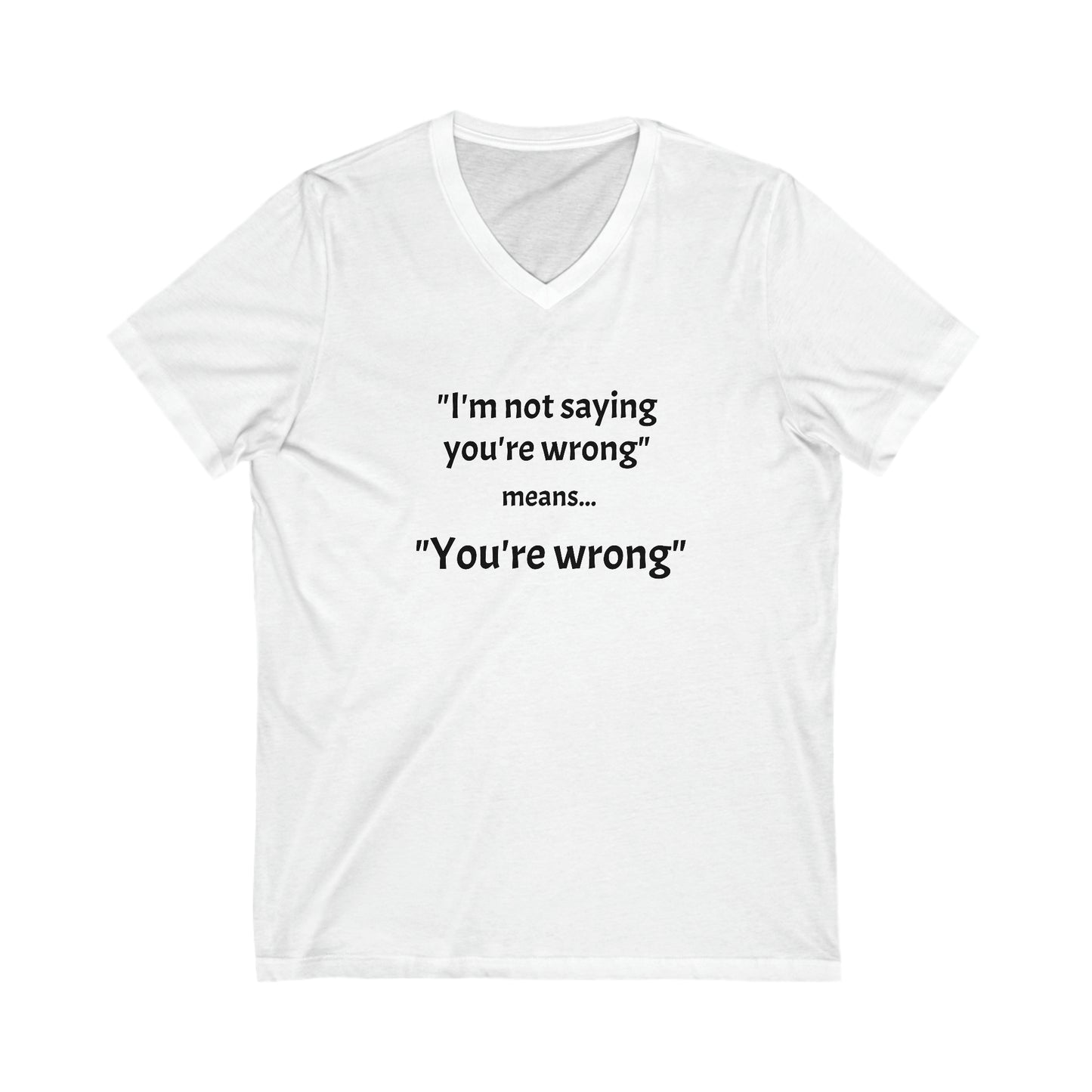 You're wrong - Unisex Jersey Short Sleeve V-Neck Tee