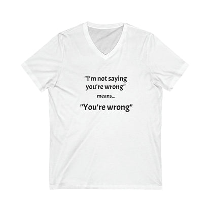 You're wrong - Unisex Jersey Short Sleeve V-Neck Tee