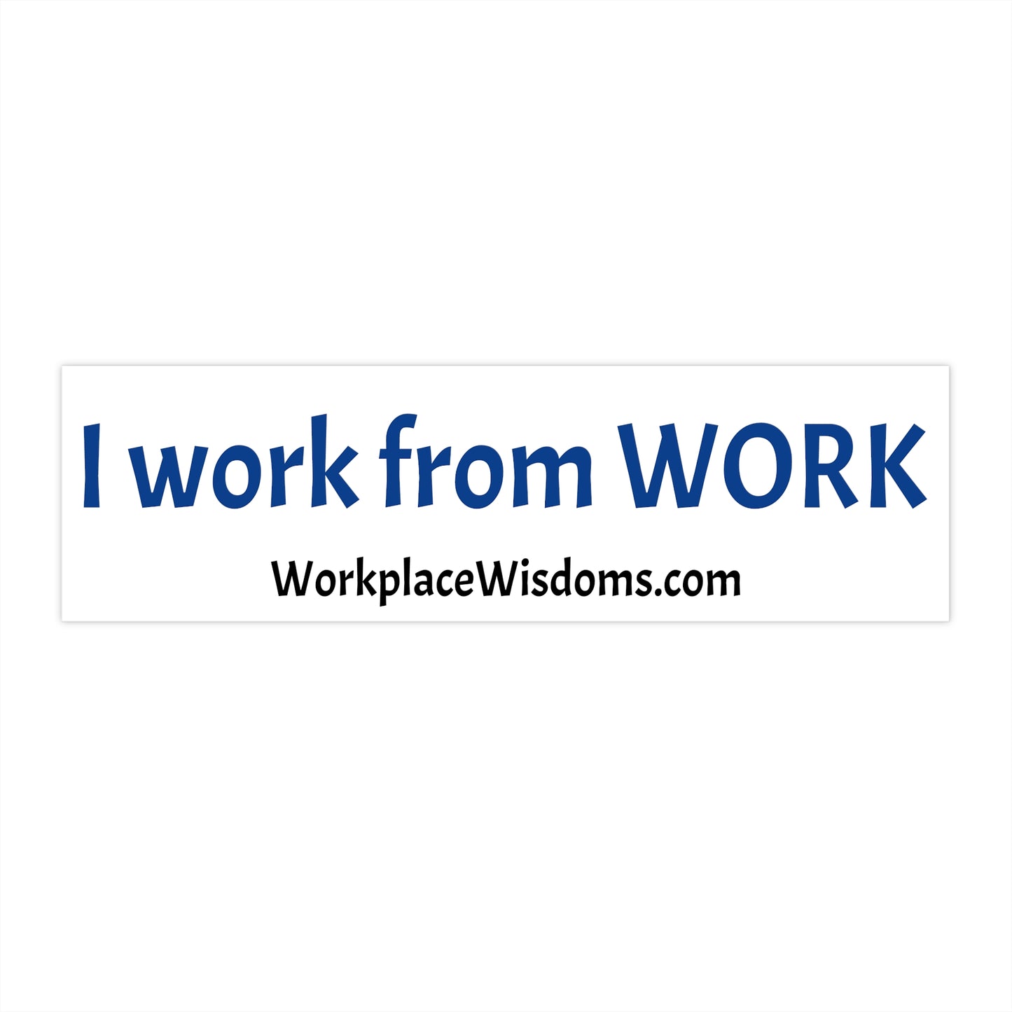 I work from work - Bumper Stickers