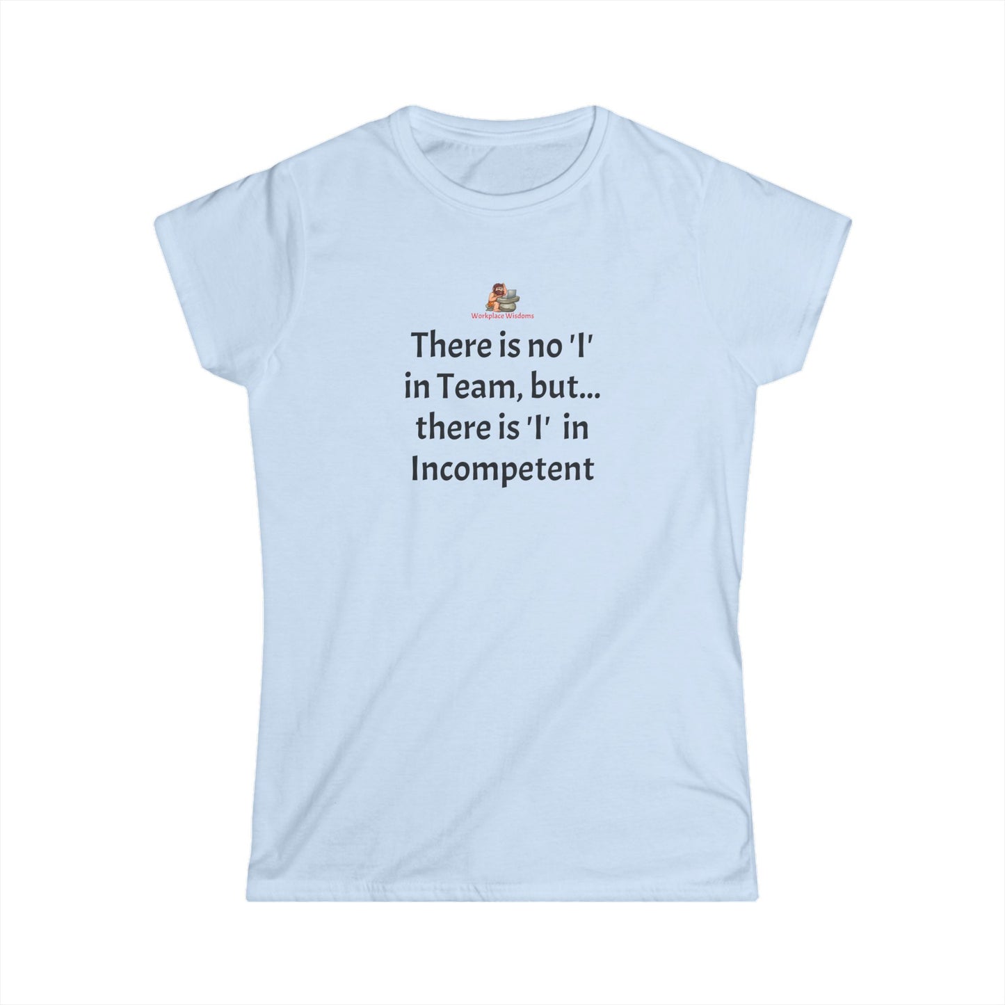 Workplace Wisdoms 'I' in Team Women's Softstyle Tee