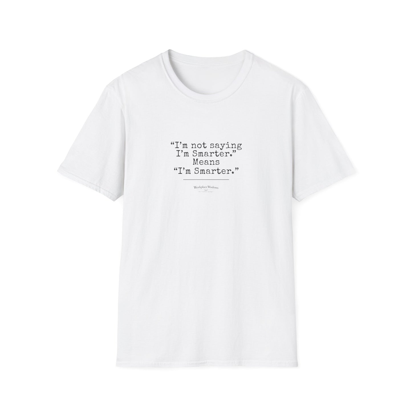 Workplace Wisdoms "I'm Smarter" Unisex Soft Cotton T-Shirt