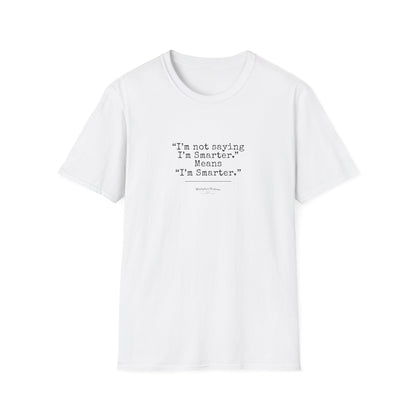 Workplace Wisdoms "I'm Smarter" Unisex Soft Cotton T-Shirt