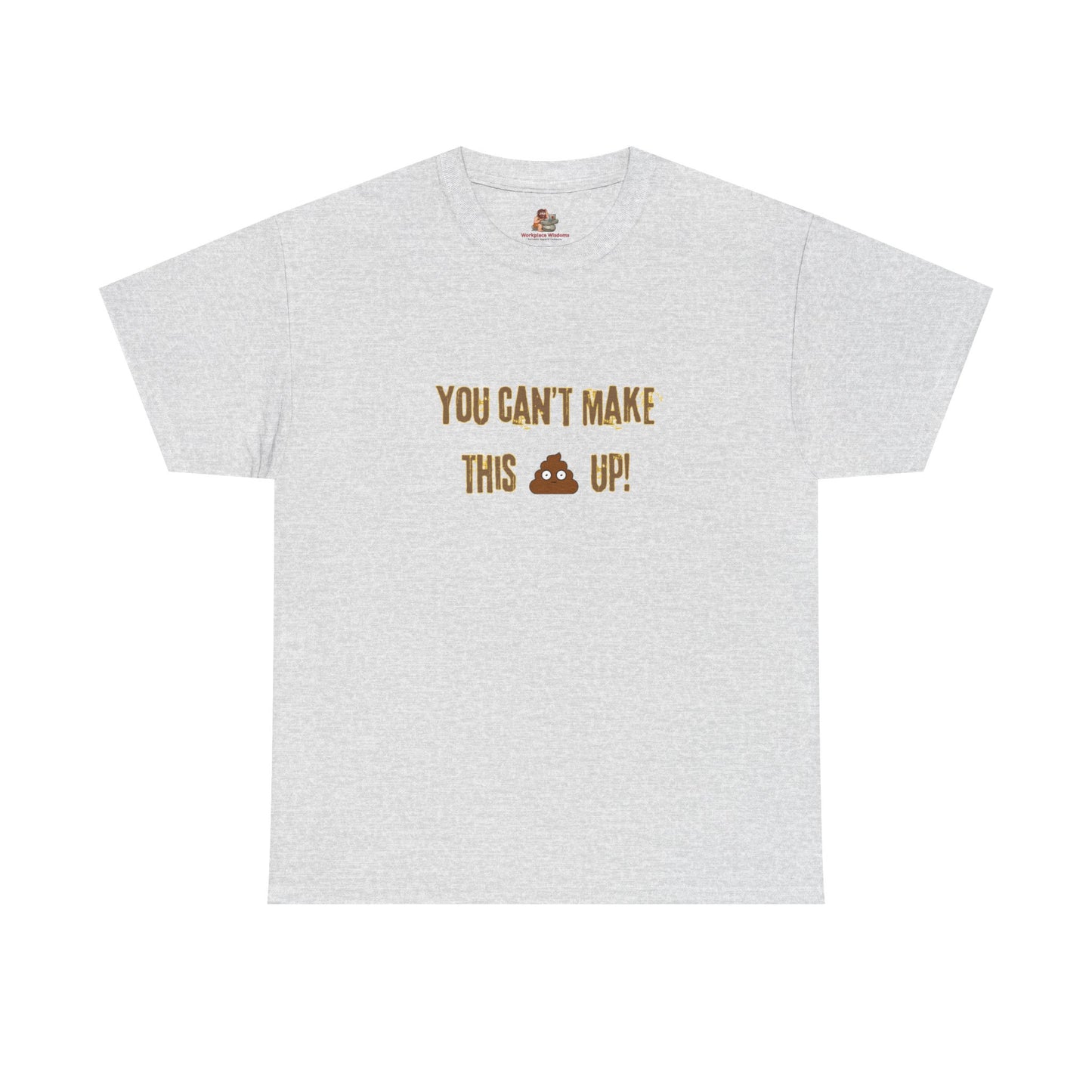 Workplace Wisdoms 'Can't make this up' Heavy Cotton Tee