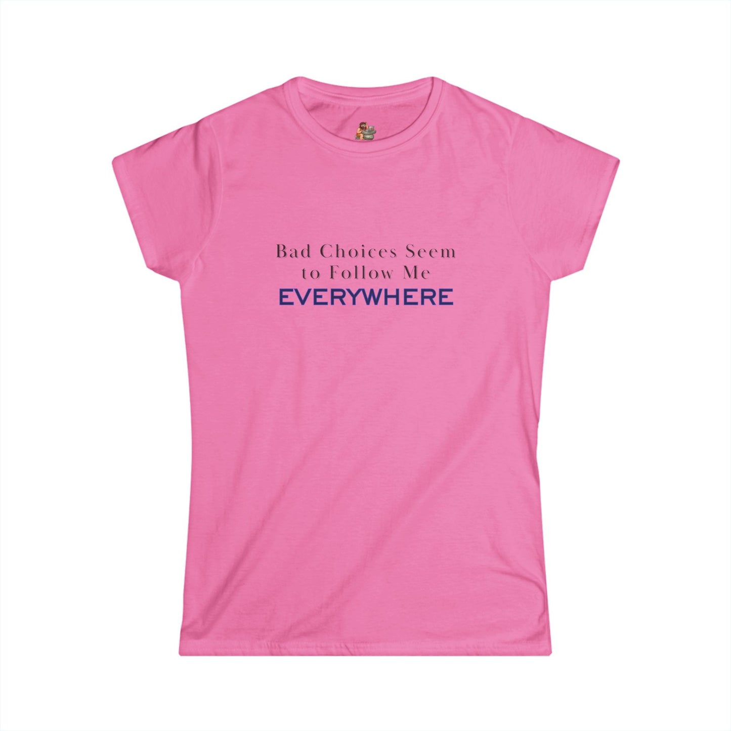 Workplace Wisdoms 'Bad Choices' Women's Softstyle Tee