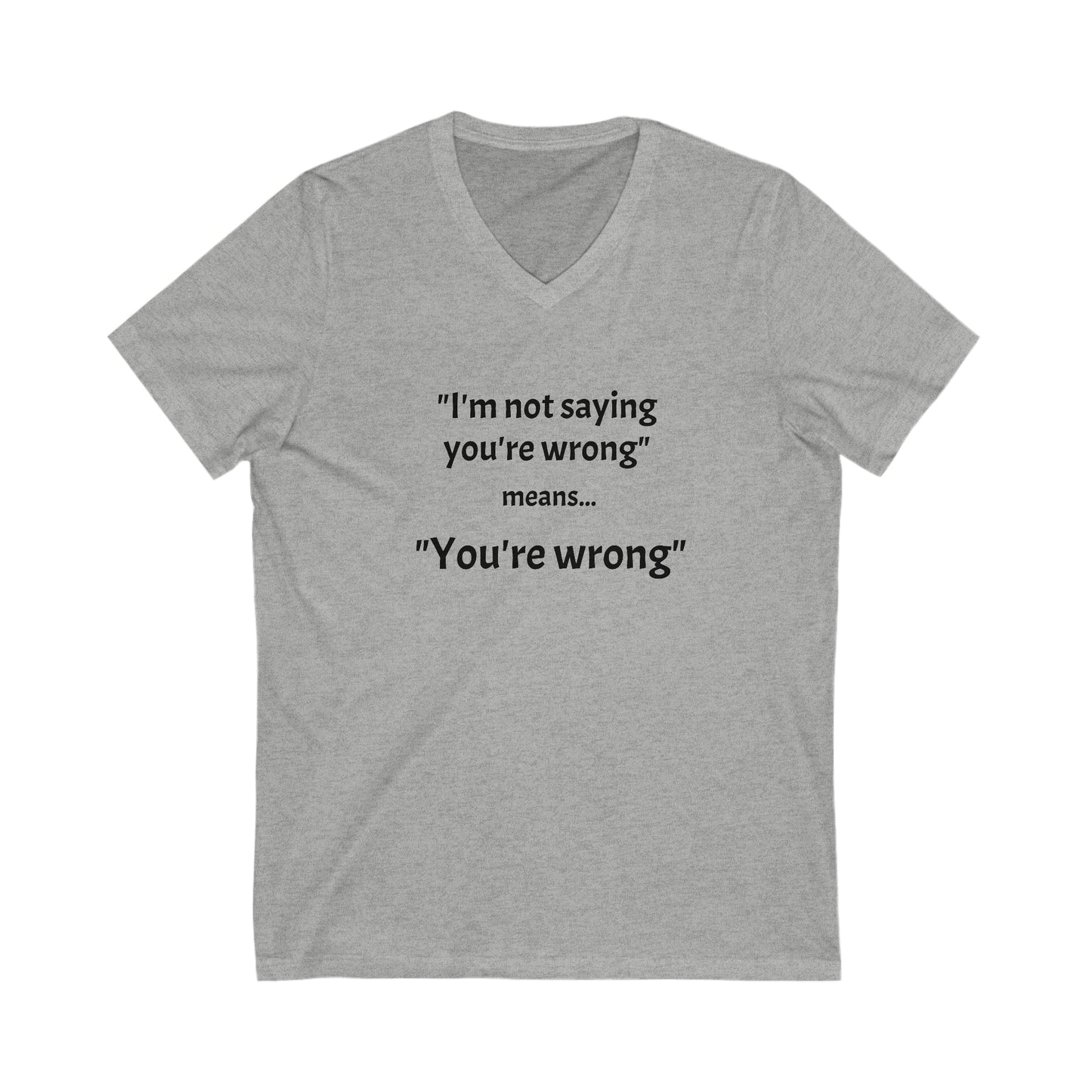 You're wrong - Unisex Jersey Short Sleeve V-Neck Tee