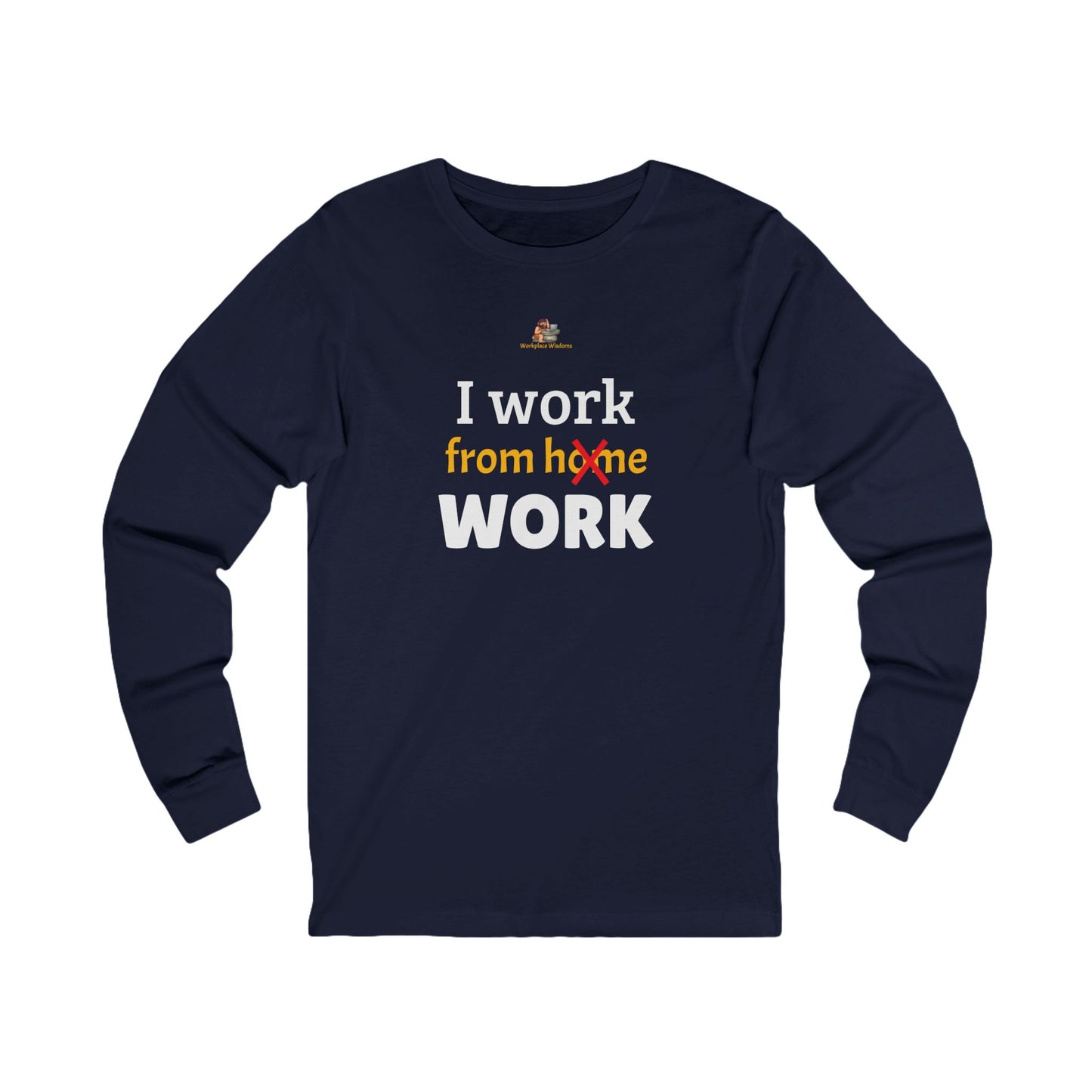 Workplace Wisdoms 'I work from WORK' Long Sleeve Tee