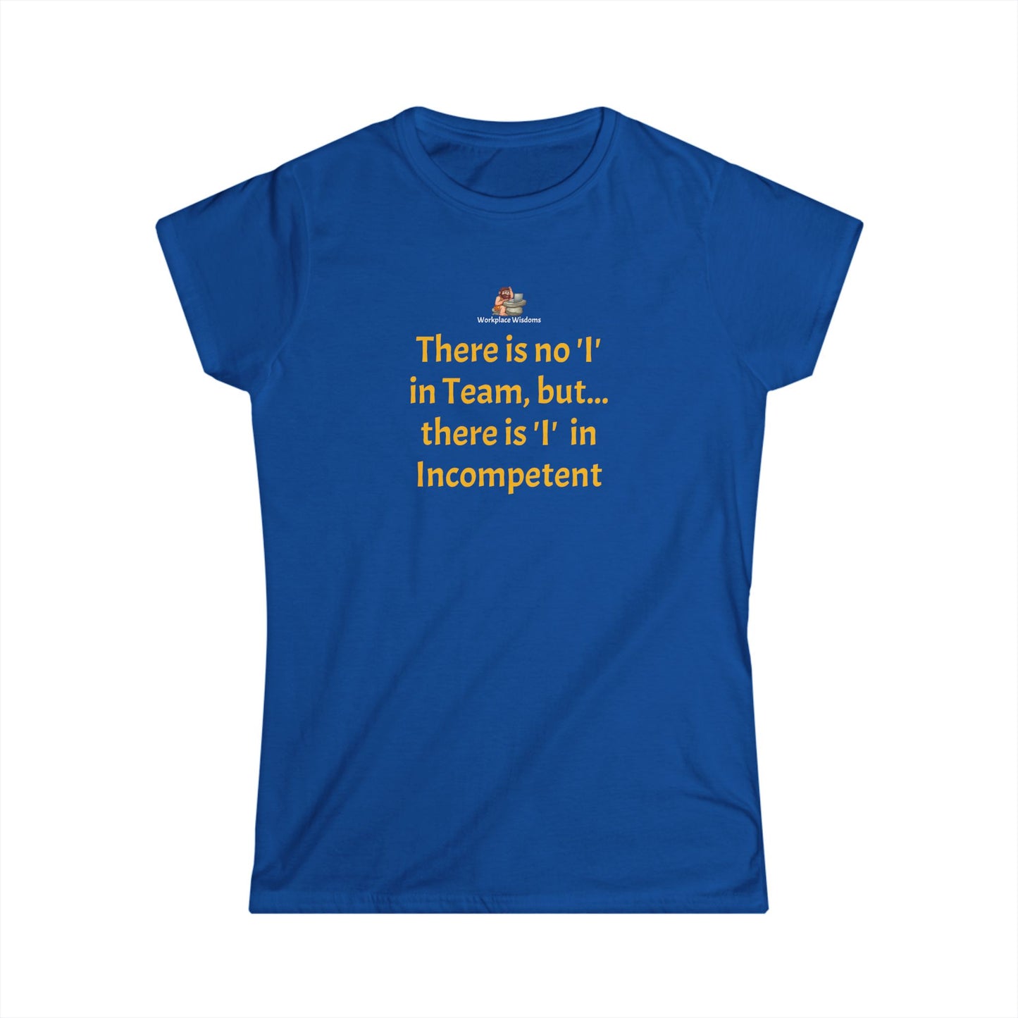 Workplace Wisdoms 'I' in Team Women's Softstyle Tee