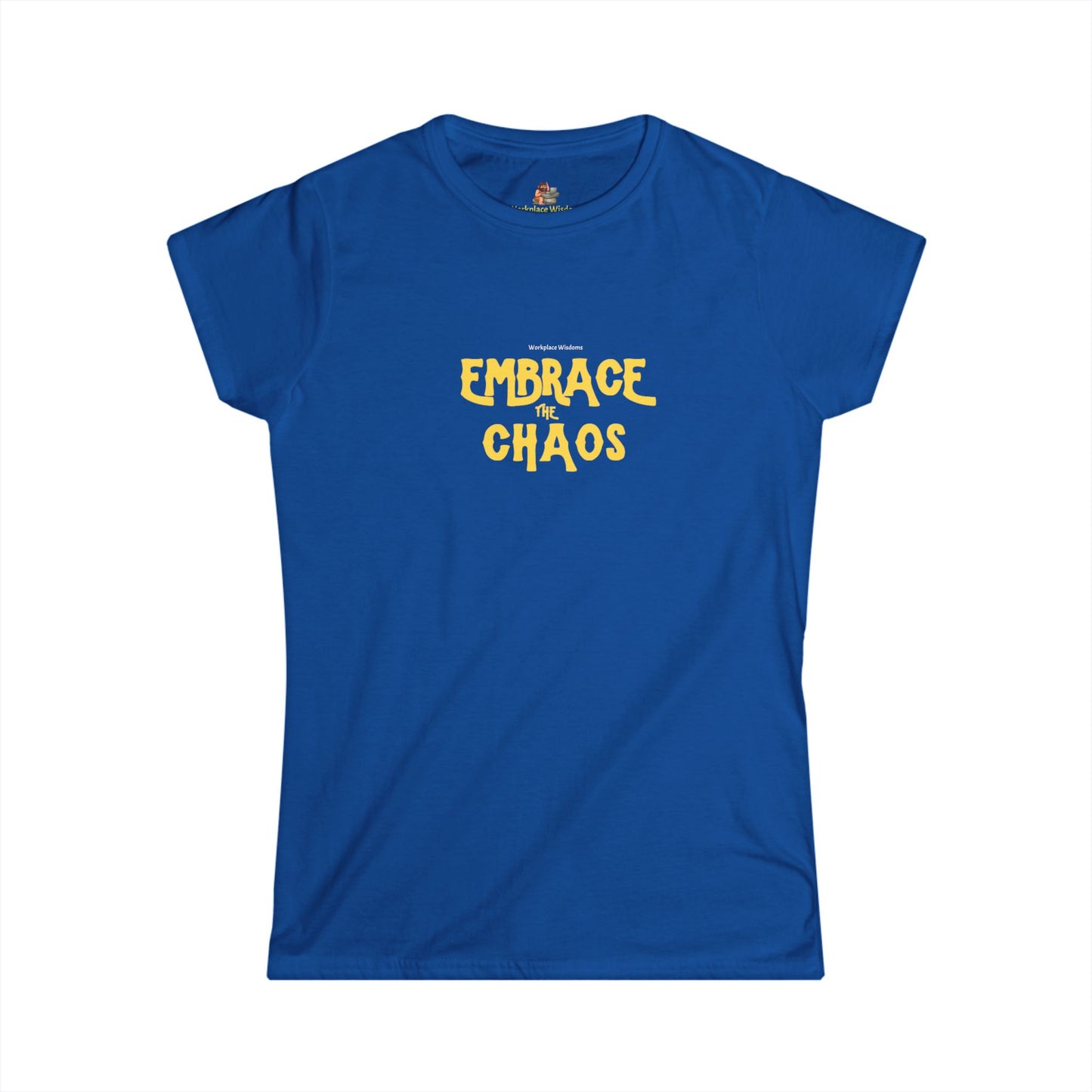 Workplace Wisdoms 'Embrace the Chaos' Women's Softstyle Tee