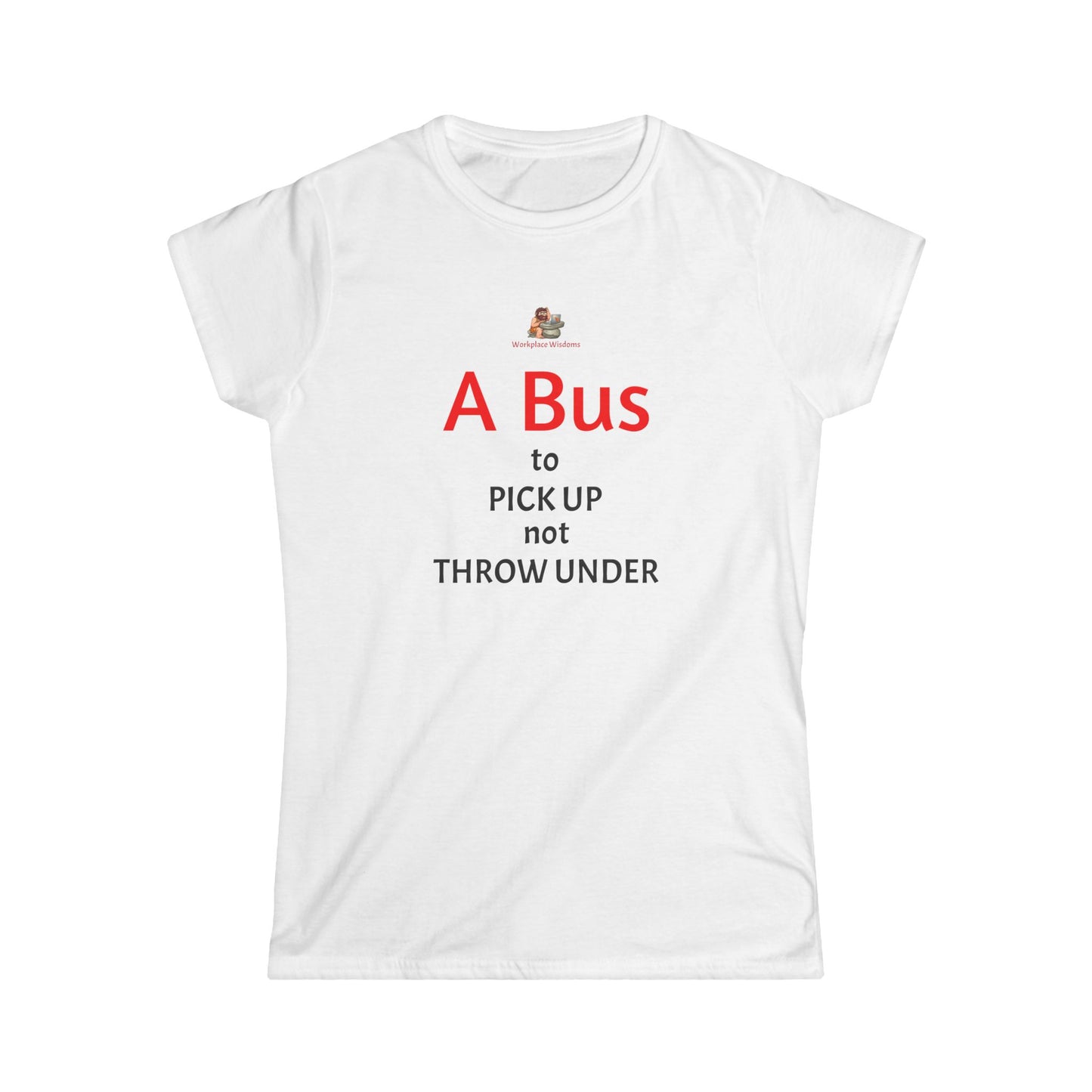 Workplace Wisdoms 'A Bus' Women's Softstyle Tee